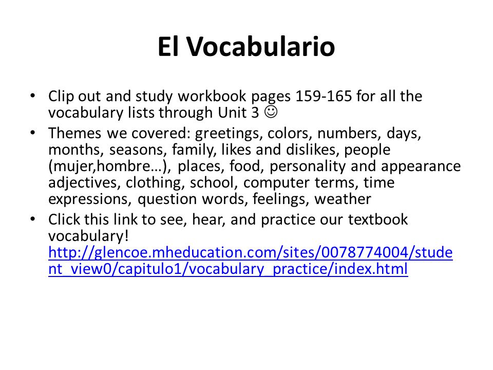 El Vocabulario Clip out and study workbook pages for all the vocabulary lists through Unit 3 