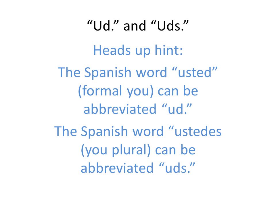 The Spanish word usted (formal you) can be abbreviated ud.
