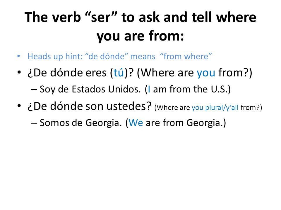 The verb ser to ask and tell where you are from: