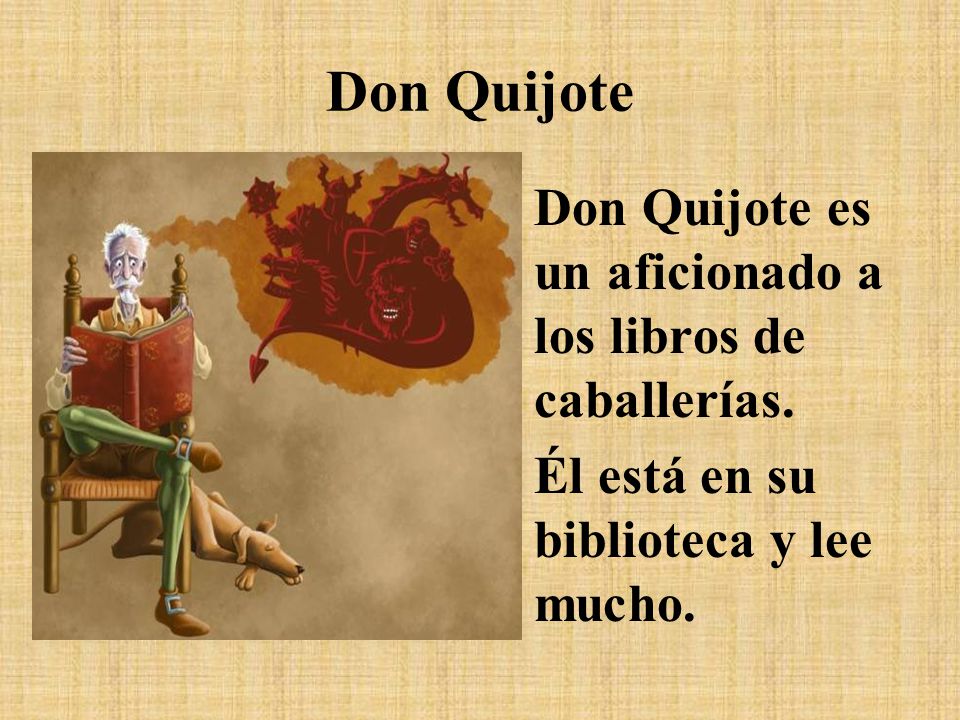 Don Quijote Don Quijote es un aficionado a los libros de caballerías.