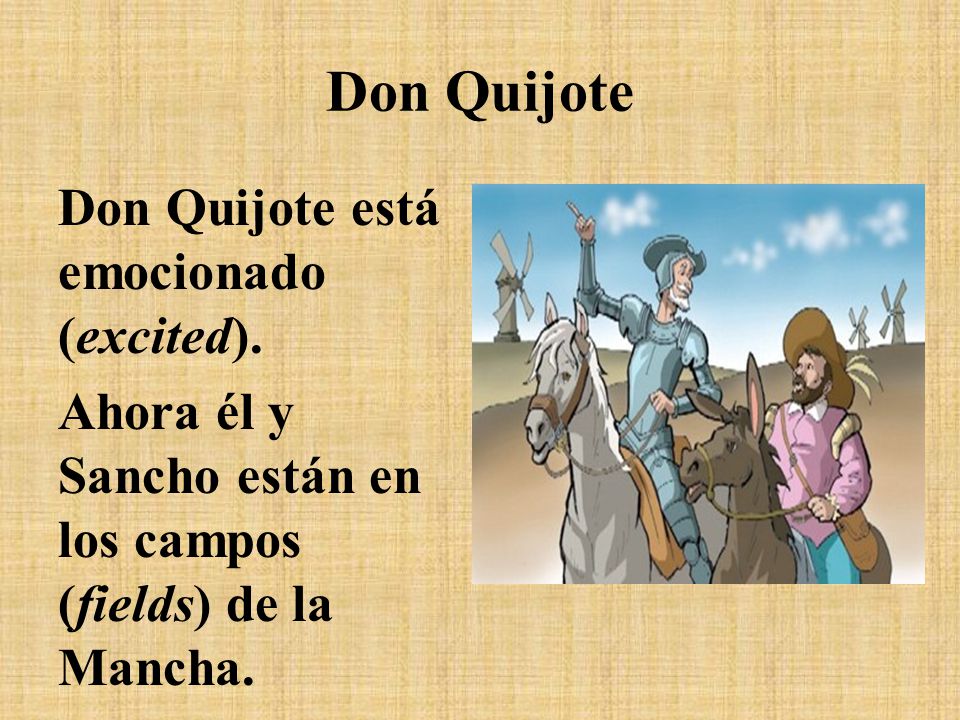 Don Quijote Don Quijote está emocionado (excited).