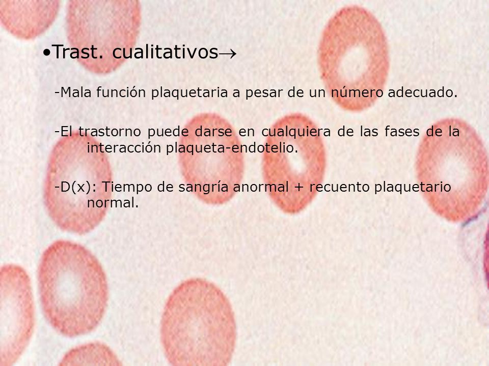 Trast. cualitativos -Mala función plaquetaria a pesar de un número adecuado.