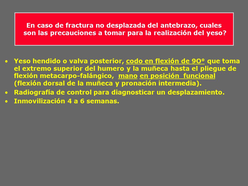 En caso de fractura no desplazada del antebrazo, cuales son las precauciones a tomar para la realización del yeso