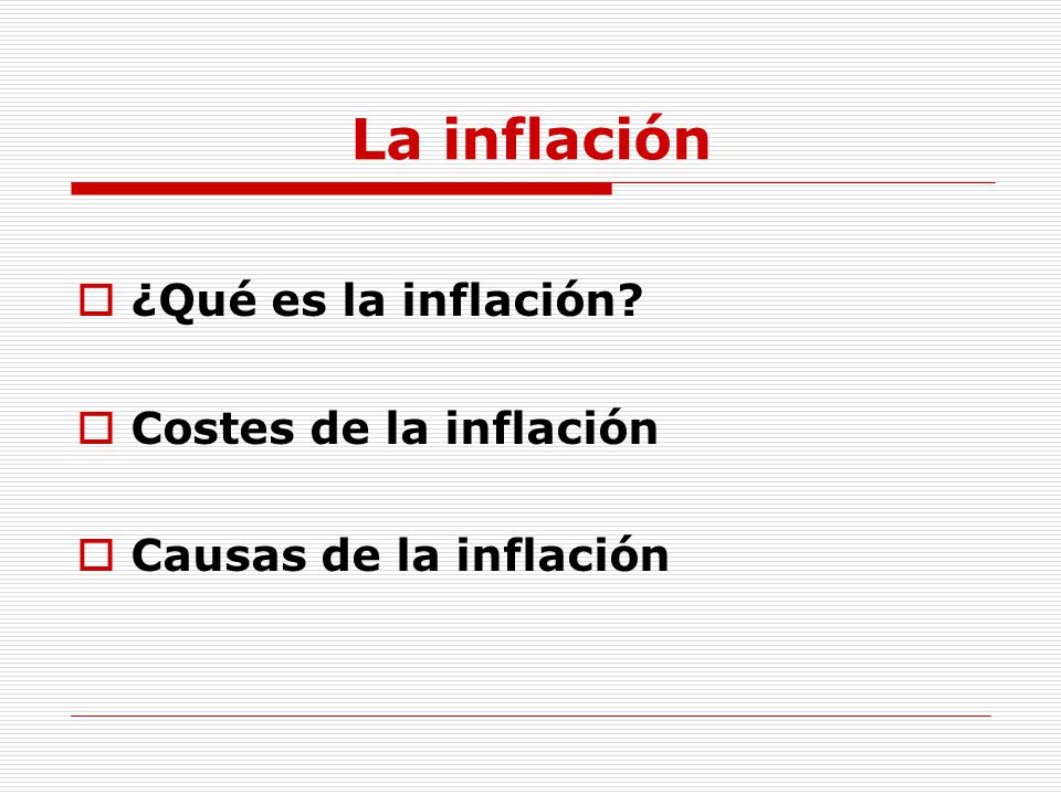 La inflación ¿Qué es la inflación Costes de la inflación