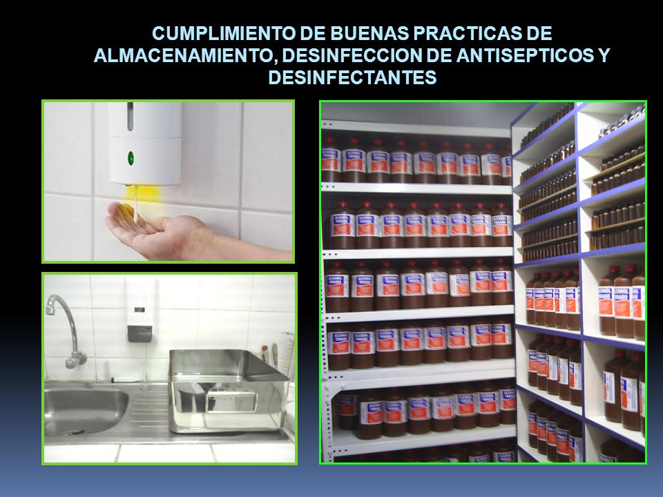 CUMPLIMIENTO DE BUENAS PRACTICAS DE ALMACENAMIENTO, DESINFECCION DE ANTISEPTICOS Y DESINFECTANTES