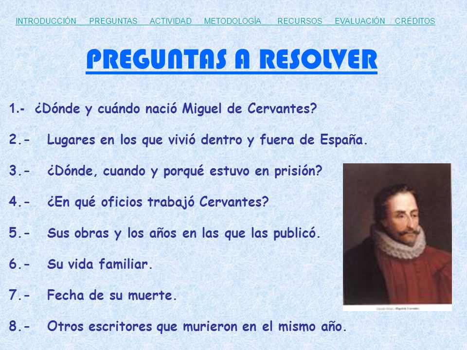 PREGUNTAS A RESOLVER 1.- ¿Dónde y cuándo nació Miguel de Cervantes