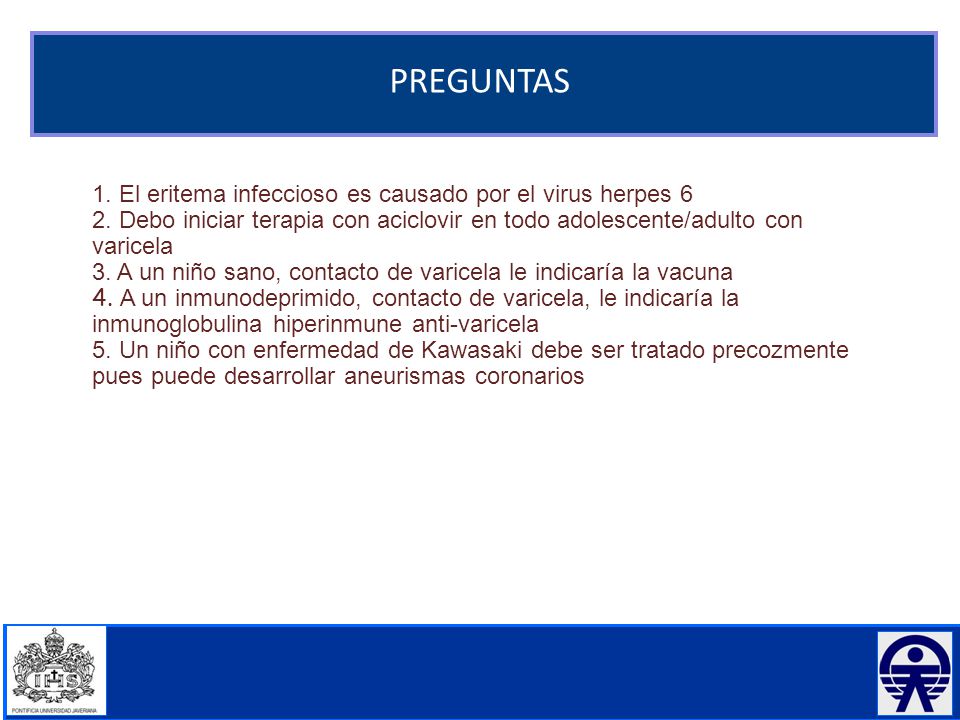 PREGUNTAS 1. El eritema infeccioso es causado por el virus herpes 6
