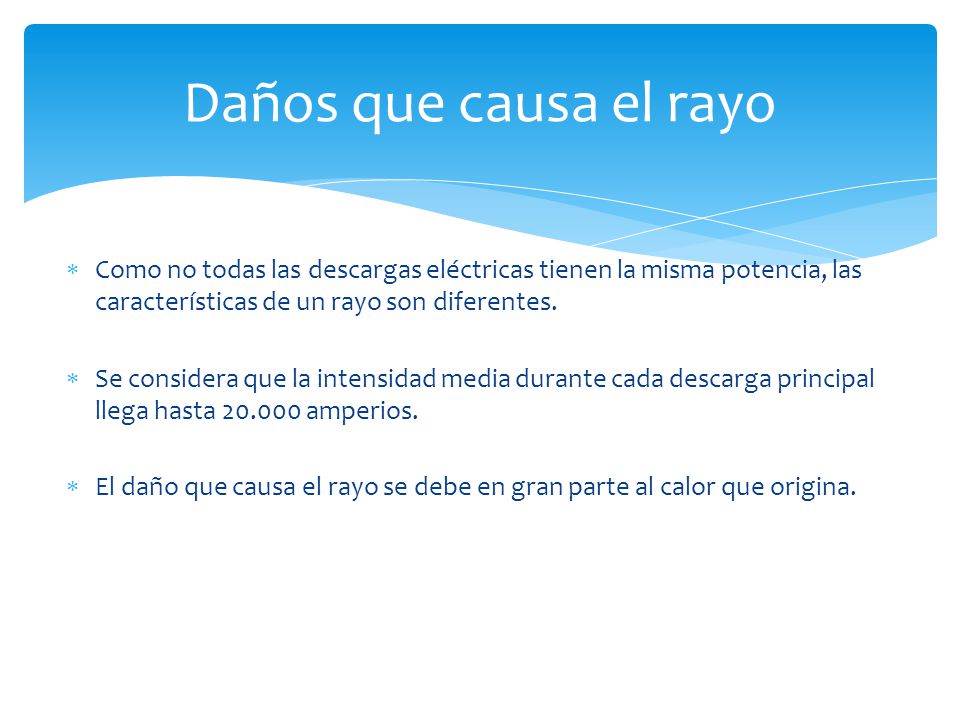 Daños que causa el rayo Como no todas las descargas eléctricas tienen la misma potencia, las características de un rayo son diferentes.