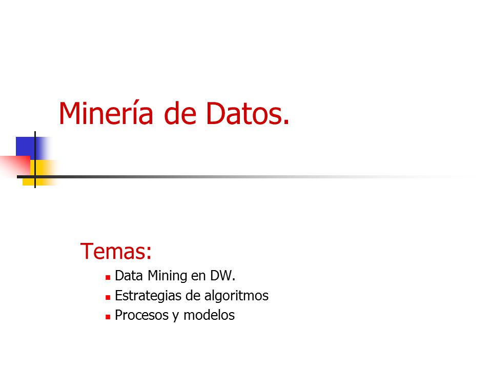 Temas: Data Mining en DW. Estrategias de algoritmos Procesos y modelos