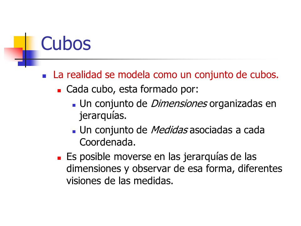 Cubos La realidad se modela como un conjunto de cubos.