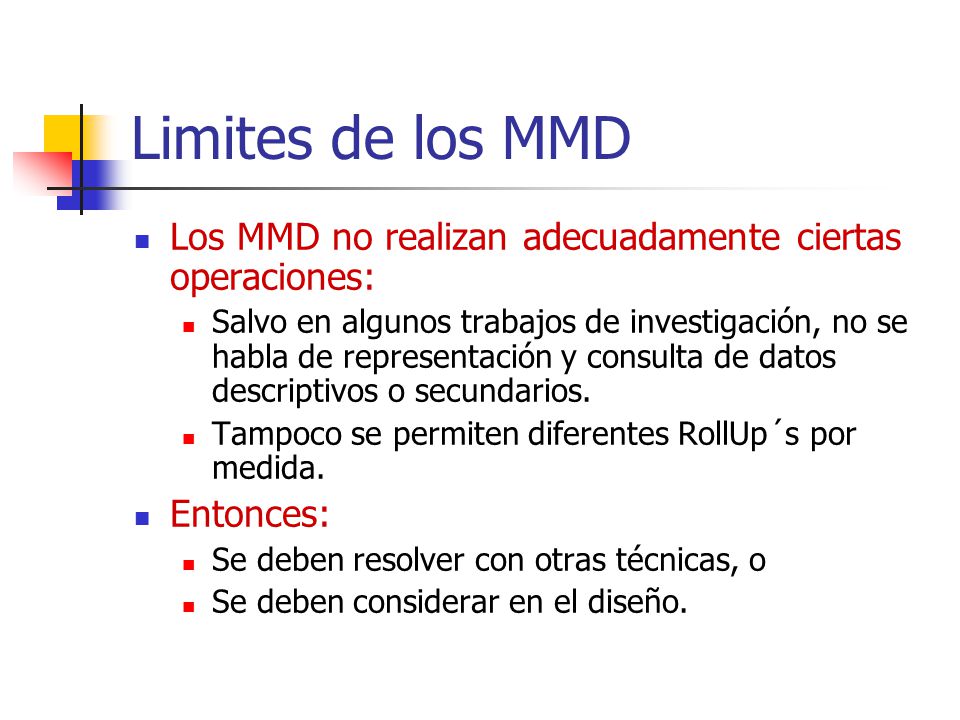 Limites de los MMD Los MMD no realizan adecuadamente ciertas operaciones: