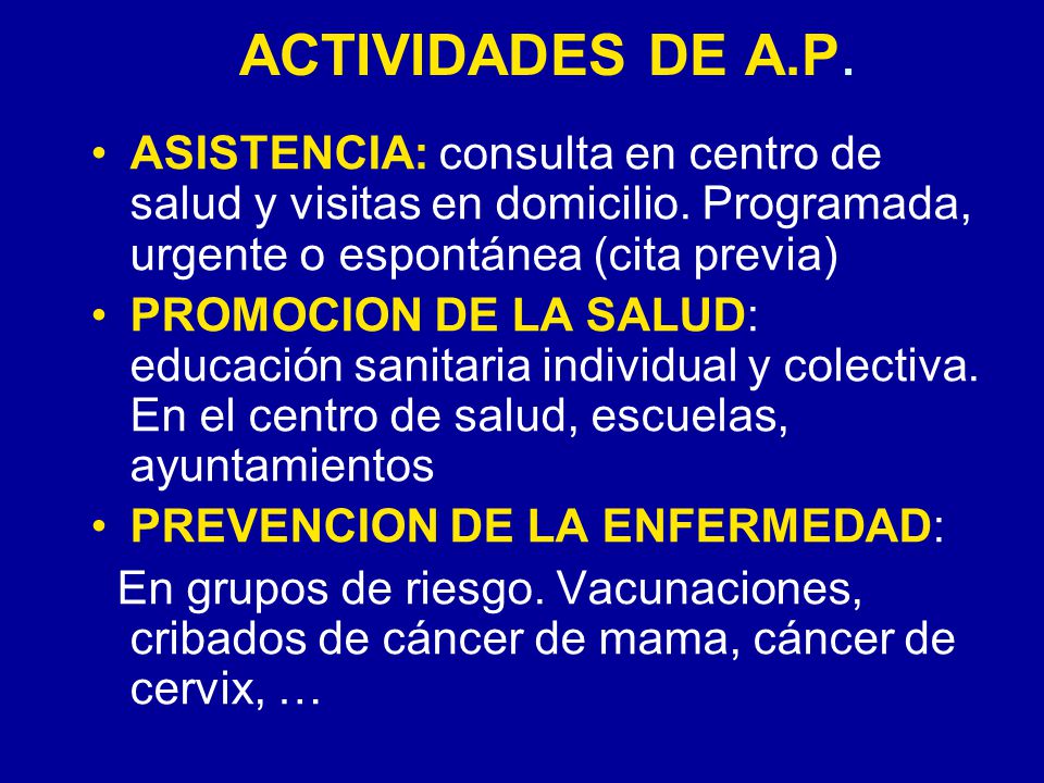 ACTIVIDADES DE A.P. ASISTENCIA: consulta en centro de salud y visitas en domicilio. Programada, urgente o espontánea (cita previa)
