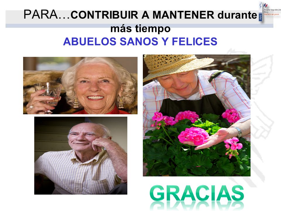 PARA…CONTRIBUIR A MANTENER durante más tiempo ABUELOS SANOS Y FELICES