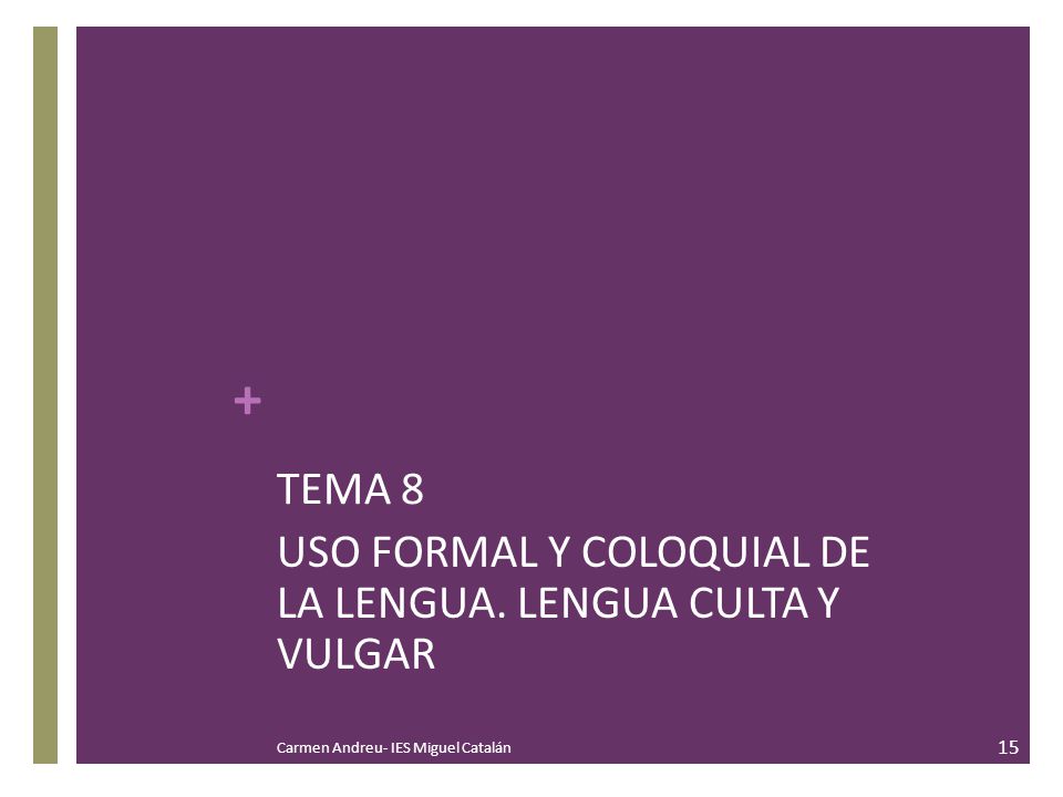 USO FORMAL Y COLOQUIAL DE LA LENGUA. LENGUA CULTA Y VULGAR