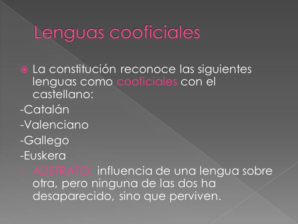 Lenguas cooficiales La constitución reconoce las siguientes lenguas como cooficiales con el castellano: