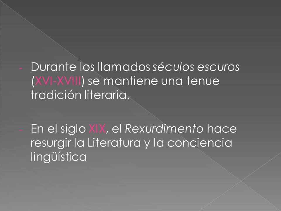 Durante los llamados séculos escuros (XVI-XVIII) se mantiene una tenue tradición literaria.