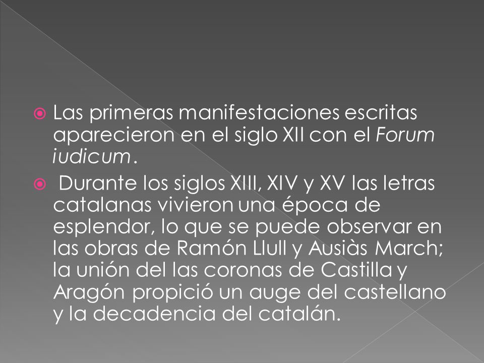 Las primeras manifestaciones escritas aparecieron en el siglo XII con el Forum iudicum.