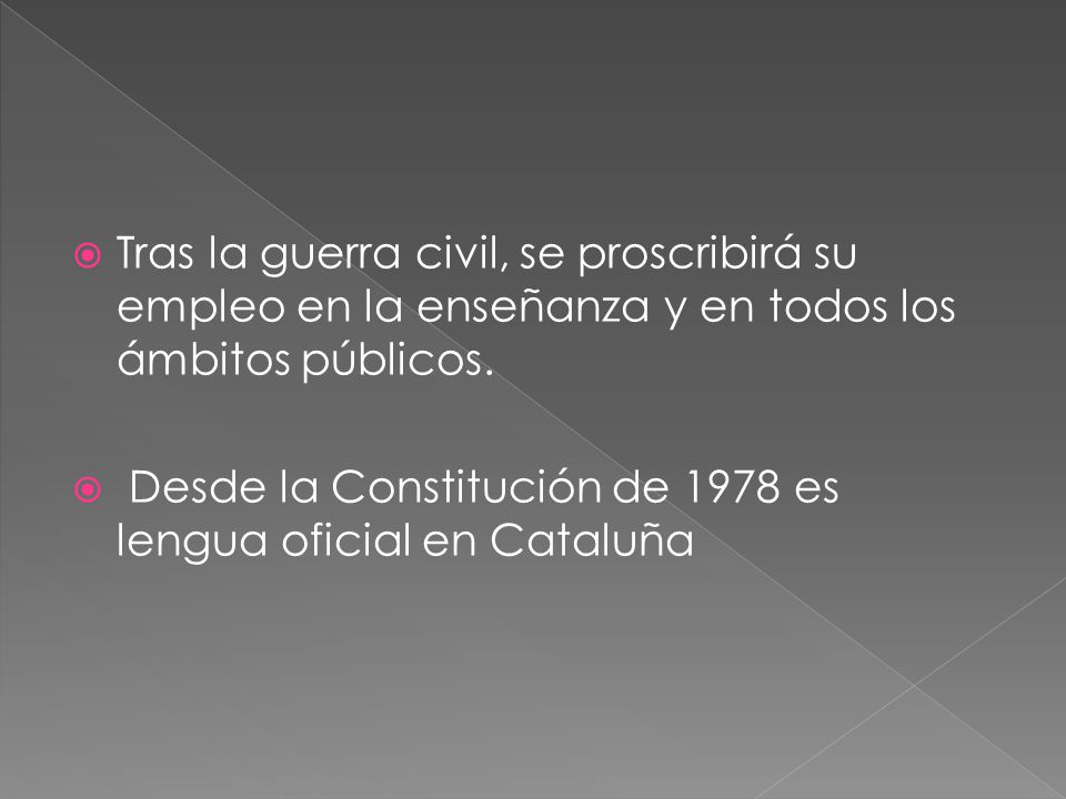 Tras la guerra civil, se proscribirá su empleo en la enseñanza y en todos los ámbitos públicos.