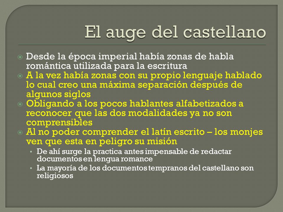 El auge del castellano Desde la época imperial había zonas de habla romántica utilizada para la escritura.