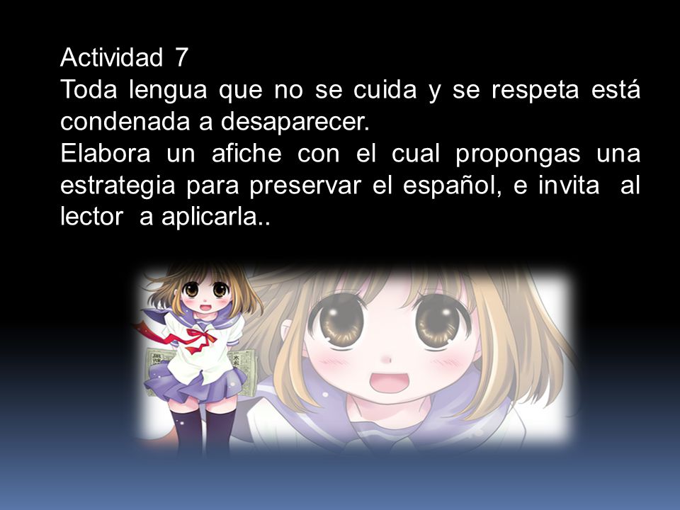 Actividad 7 Toda lengua que no se cuida y se respeta está condenada a desaparecer.