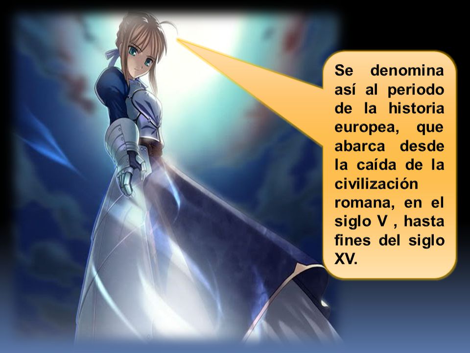 Se denomina así al periodo de la historia europea, que abarca desde la caída de la civilización romana, en el siglo V , hasta fines del siglo XV.