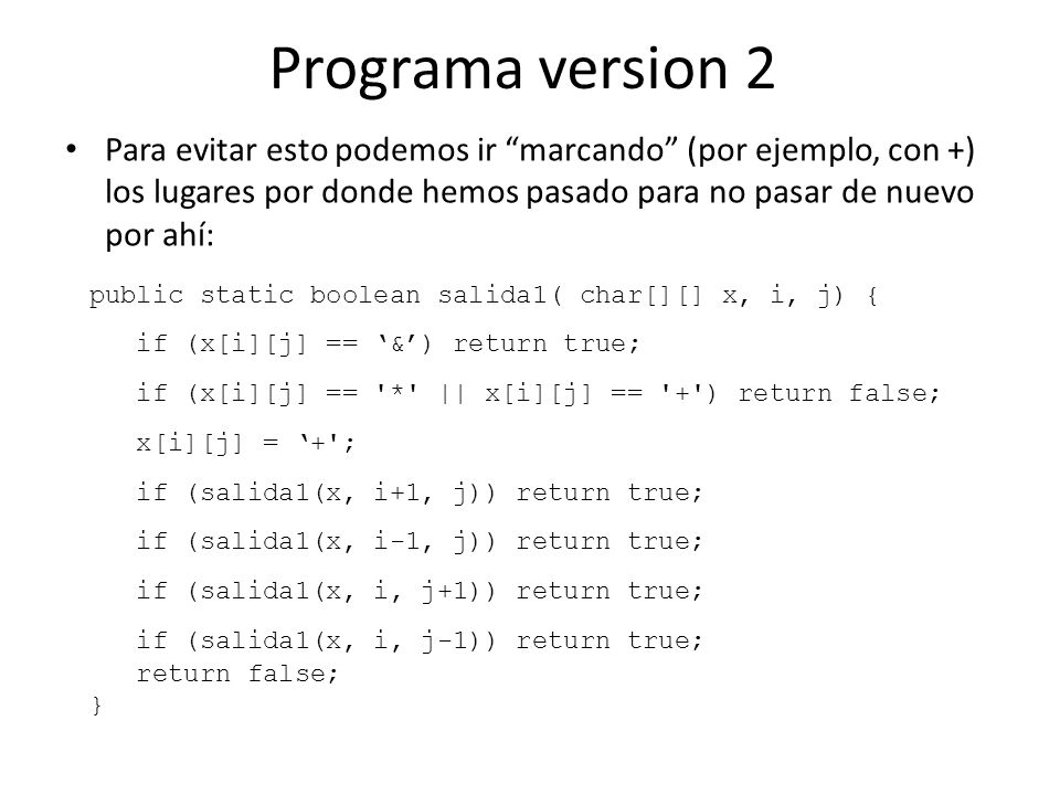 Programa version 2 Para evitar esto podemos ir marcando (por ejemplo, con +) los lugares por donde hemos pasado para no pasar de nuevo por ahí: