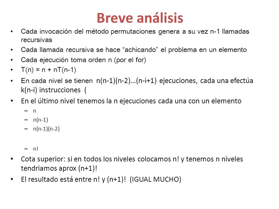 Breve análisis Cada invocación del método permutaciones genera a su vez n-1 llamadas recursivas.