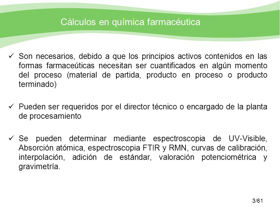 Son necesarios, debido a que los principios activos contenidos en las formas farmaceúticas necesitan ser cuantificados en algún momento del proceso (material de partida, producto en proceso o producto terminado)