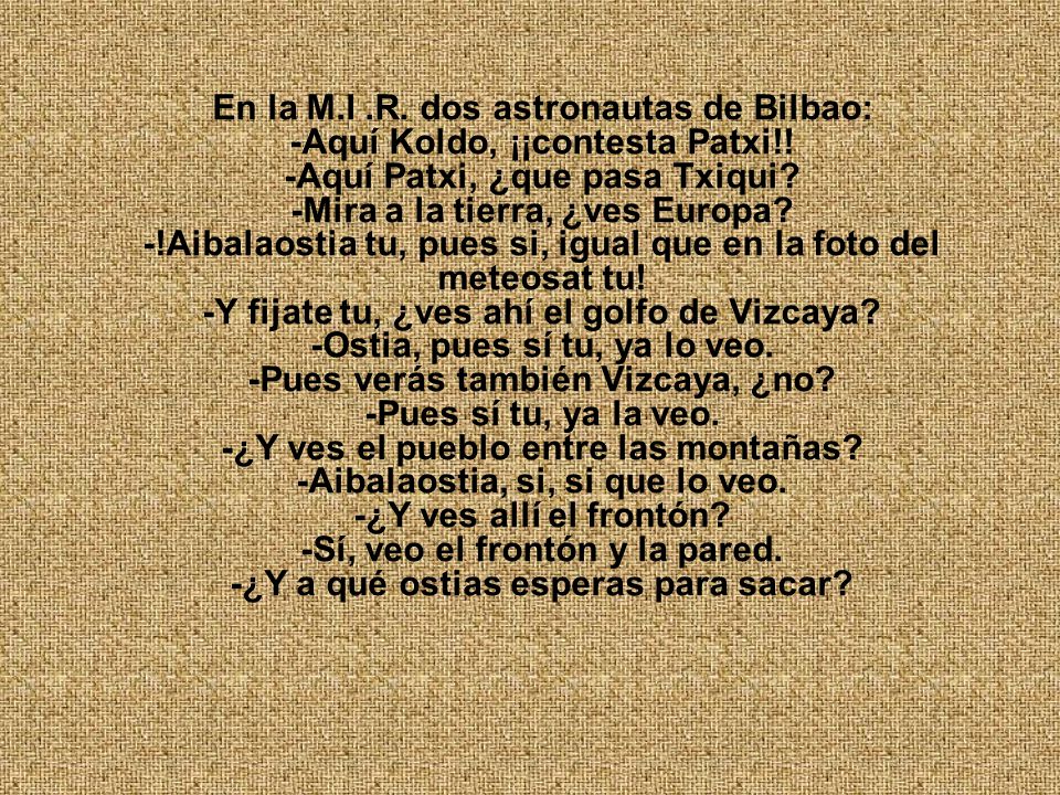 En la M.I .R. dos astronautas de Bilbao: -Aquí Koldo, ¡¡contesta Patxi!.