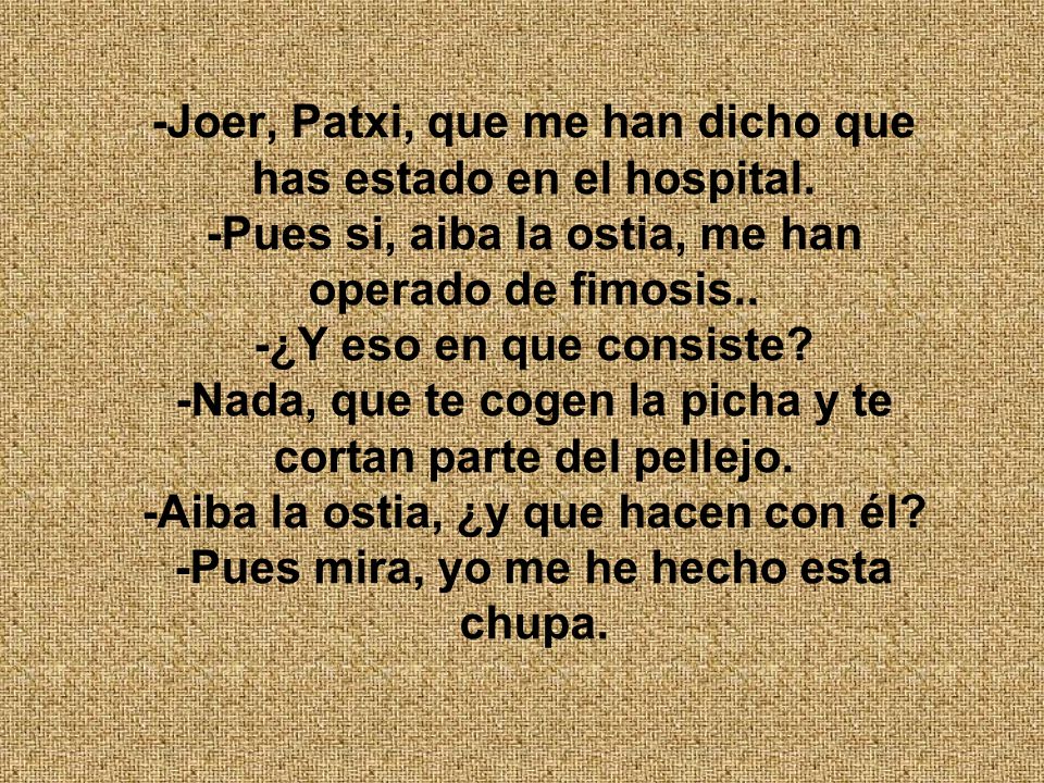-Joer, Patxi, que me han dicho que has estado en el hospital
