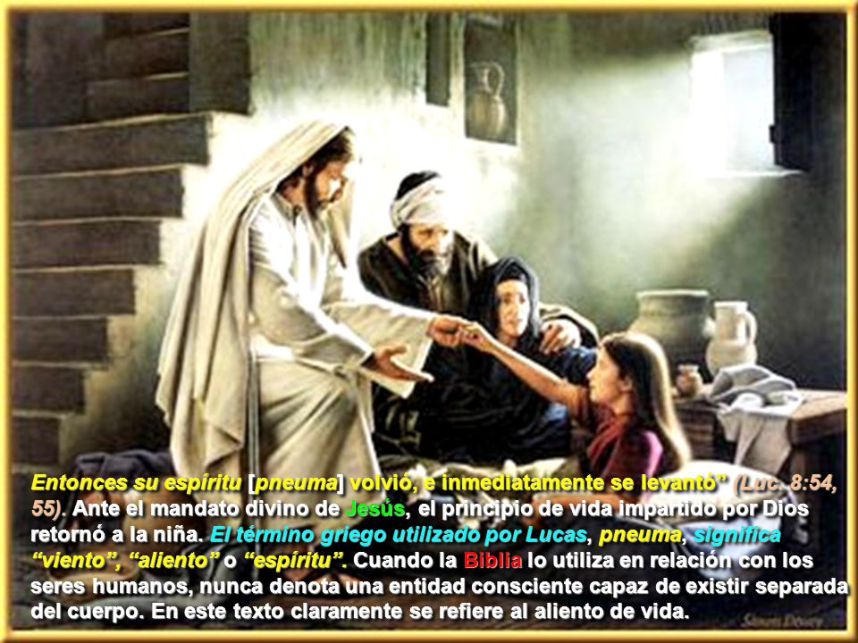 Entonces su espíritu [pneuma] volvió, e inmediatamente se levantó (Luc.