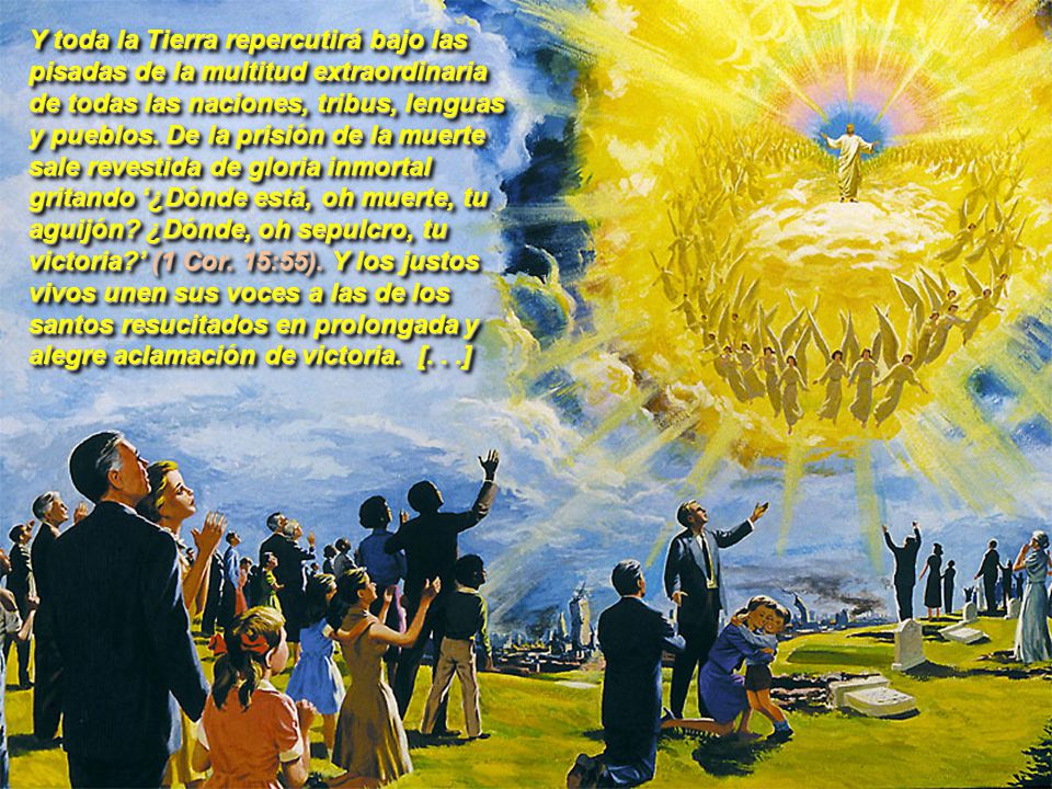 Y toda la Tierra repercutirá bajo las pisadas de la multitud extraordinaria de todas las naciones, tribus, lenguas y pueblos.