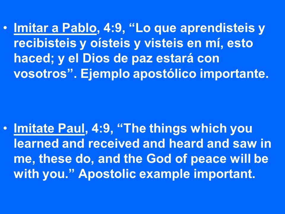 Imitar a Pablo, 4:9, Lo que aprendisteis y recibisteis y oísteis y visteis en mí, esto haced; y el Dios de paz estará con vosotros . Ejemplo apostólico importante.