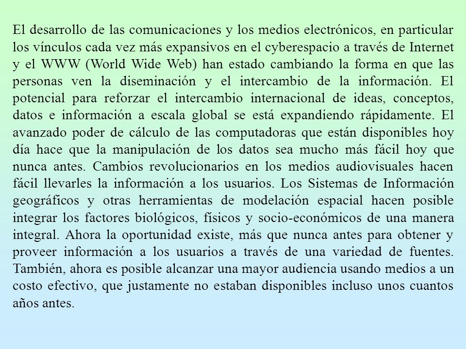 El desarrollo de las comunicaciones y los medios electrónicos, en particular los vínculos cada vez más expansivos en el cyberespacio a través de Internet y el WWW (World Wide Web) han estado cambiando la forma en que las personas ven la diseminación y el intercambio de la información.