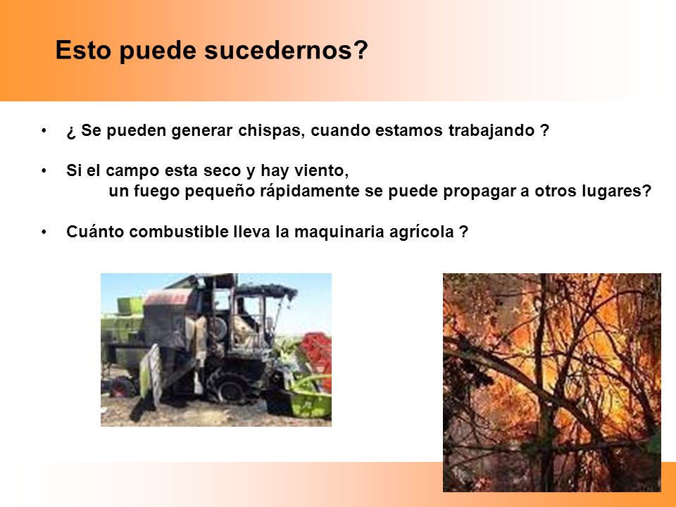 Esto puede sucedernos ¿ Se pueden generar chispas, cuando estamos trabajando Si el campo esta seco y hay viento,