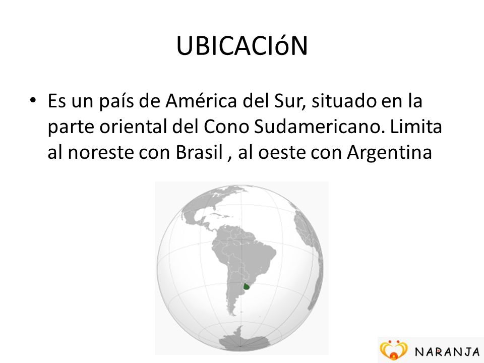UBICACIóN Es un país de América del Sur, situado en la parte oriental del Cono Sudamericano.