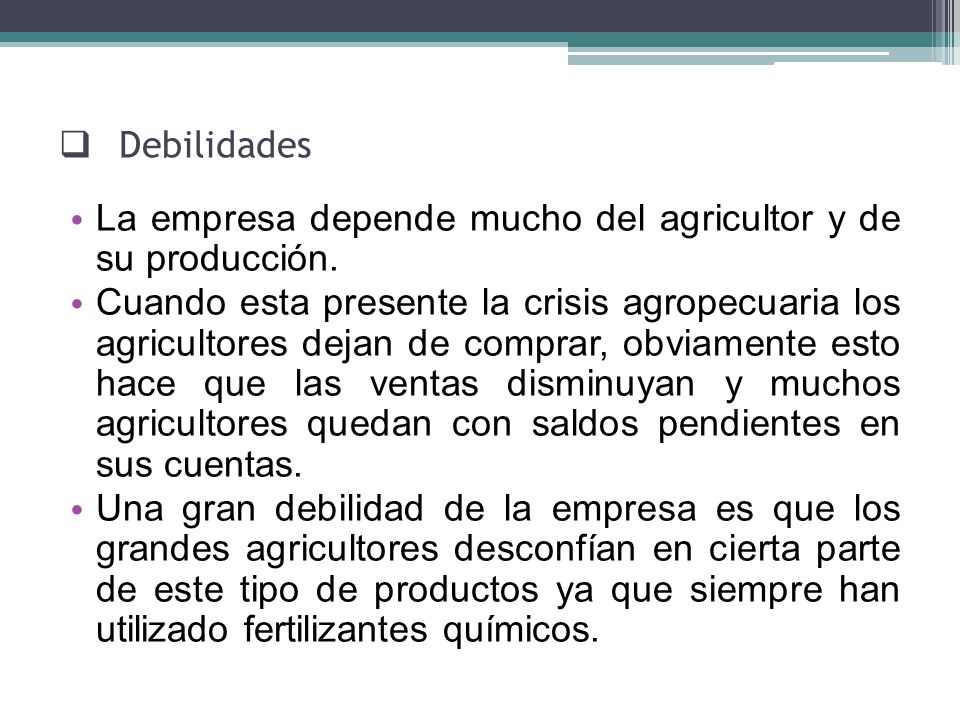 Debilidades La empresa depende mucho del agricultor y de su producción.