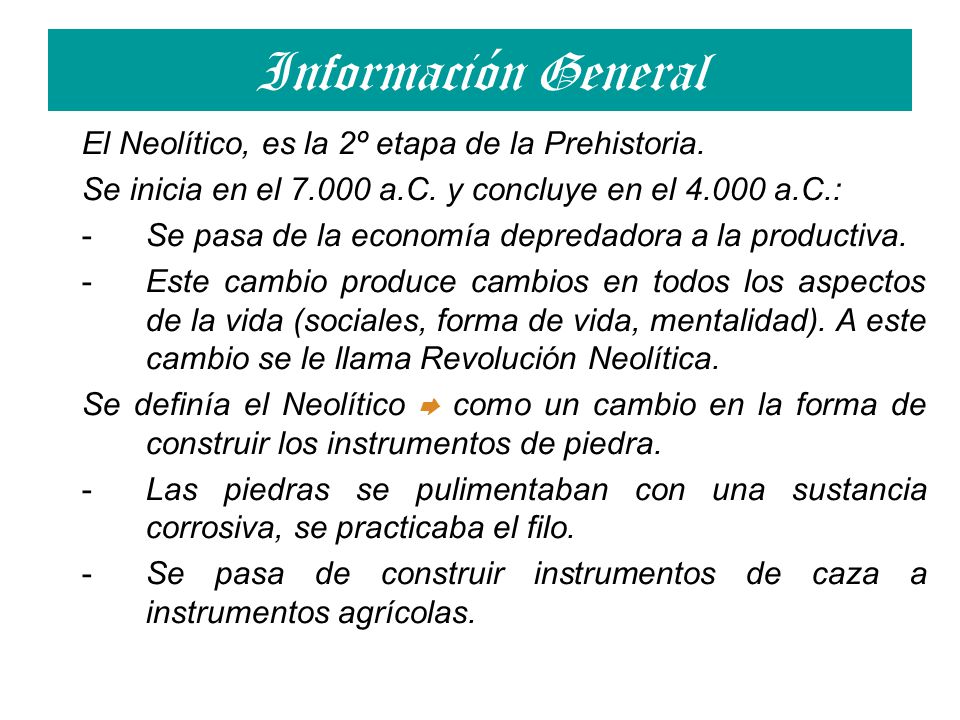 Información General El Neolítico, es la 2º etapa de la Prehistoria.