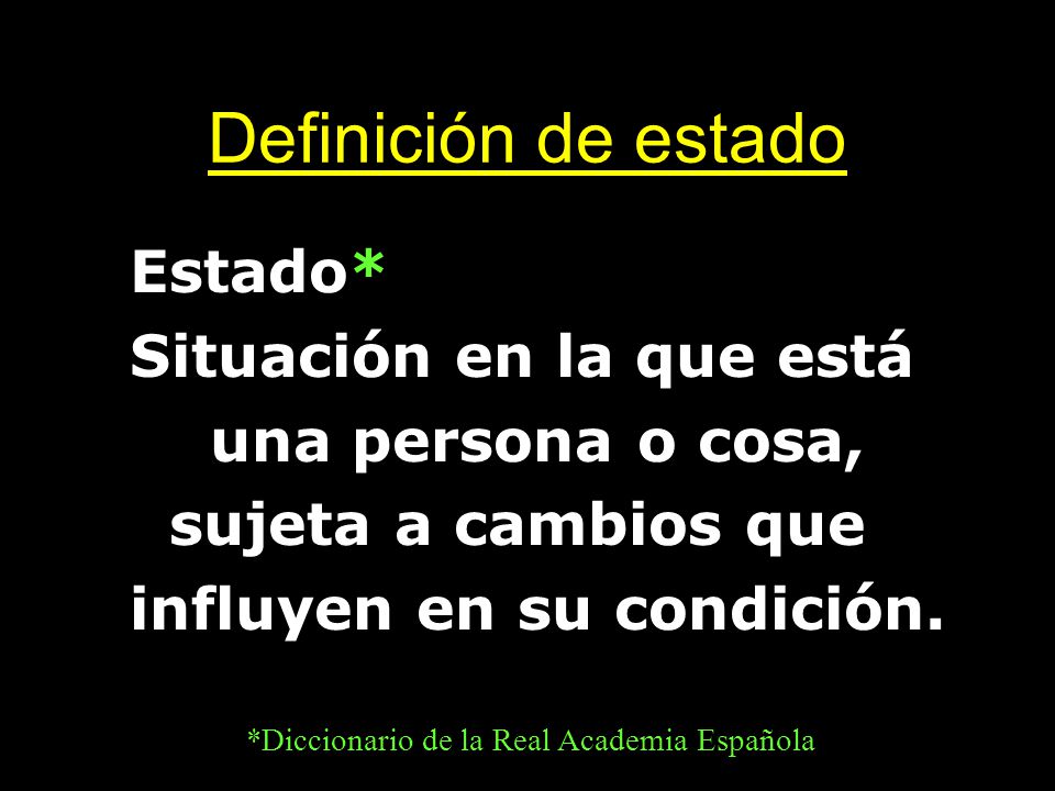 Definición de estado Estado* Situación en la que está