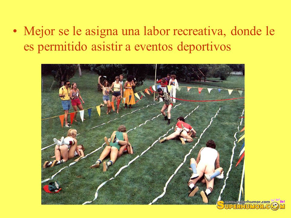 Mejor se le asigna una labor recreativa, donde le es permitido asistir a eventos deportivos