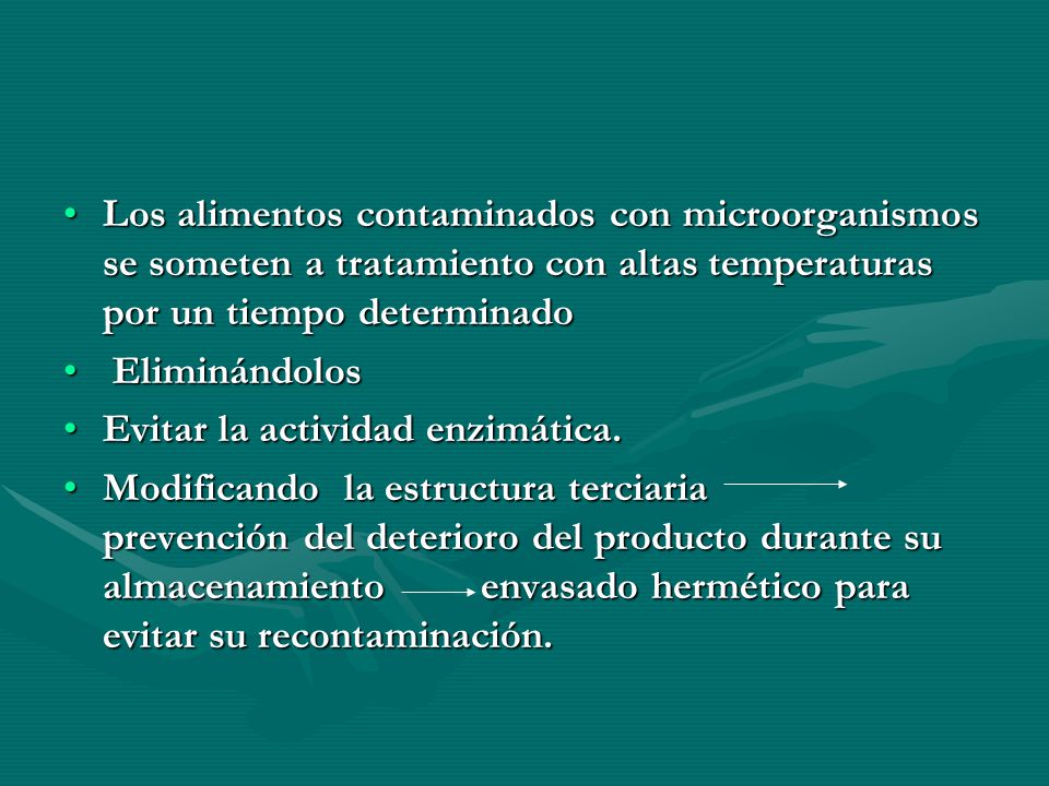 Los alimentos contaminados con microorganismos se someten a tratamiento con altas temperaturas por un tiempo determinado