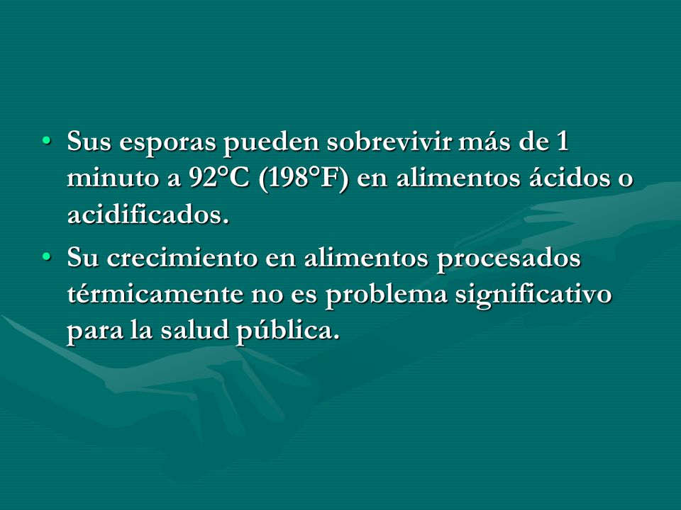 Sus esporas pueden sobrevivir más de 1 minuto a 92°C (198°F) en alimentos ácidos o acidificados.