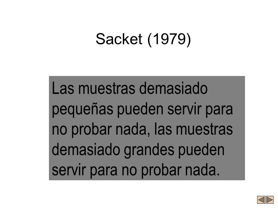 Sacket (1979) Las muestras demasiado pequeñas pueden servir para no probar nada, las muestras demasiado grandes pueden servir para no probar nada.