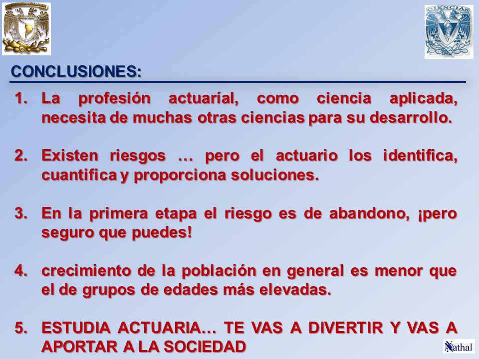 CONCLUSIONES: La profesión actuaríal, como ciencia aplicada, necesita de muchas otras ciencias para su desarrollo.