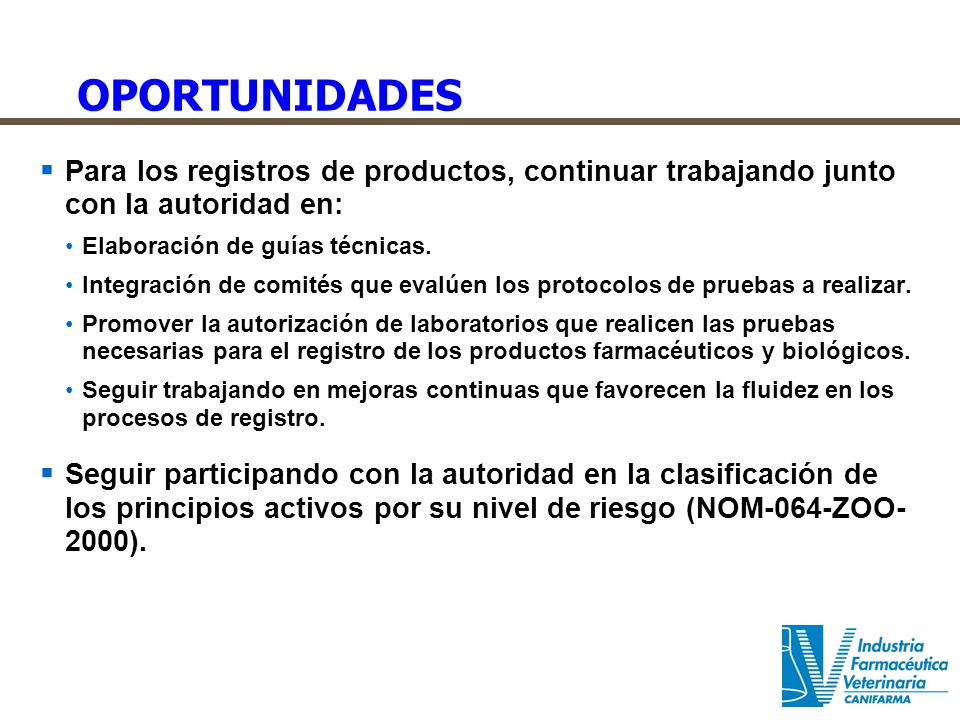 OPORTUNIDADES Para los registros de productos, continuar trabajando junto con la autoridad en: Elaboración de guías técnicas.