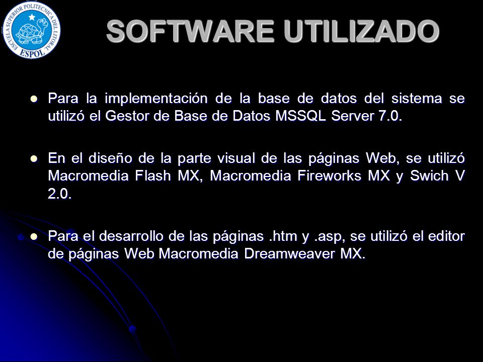 SOFTWARE UTILIZADO Para la implementación de la base de datos del sistema se utilizó el Gestor de Base de Datos MSSQL Server 7.0.