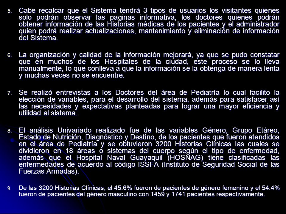 Cabe recalcar que el Sistema tendrá 3 tipos de usuarios los visitantes quienes solo podrán observar las paginas informativa, los doctores quienes podrán obtener información de las Historias médicas de los pacientes y el administrador quien podrá realizar actualizaciones, mantenimiento y eliminación de información del Sistema.