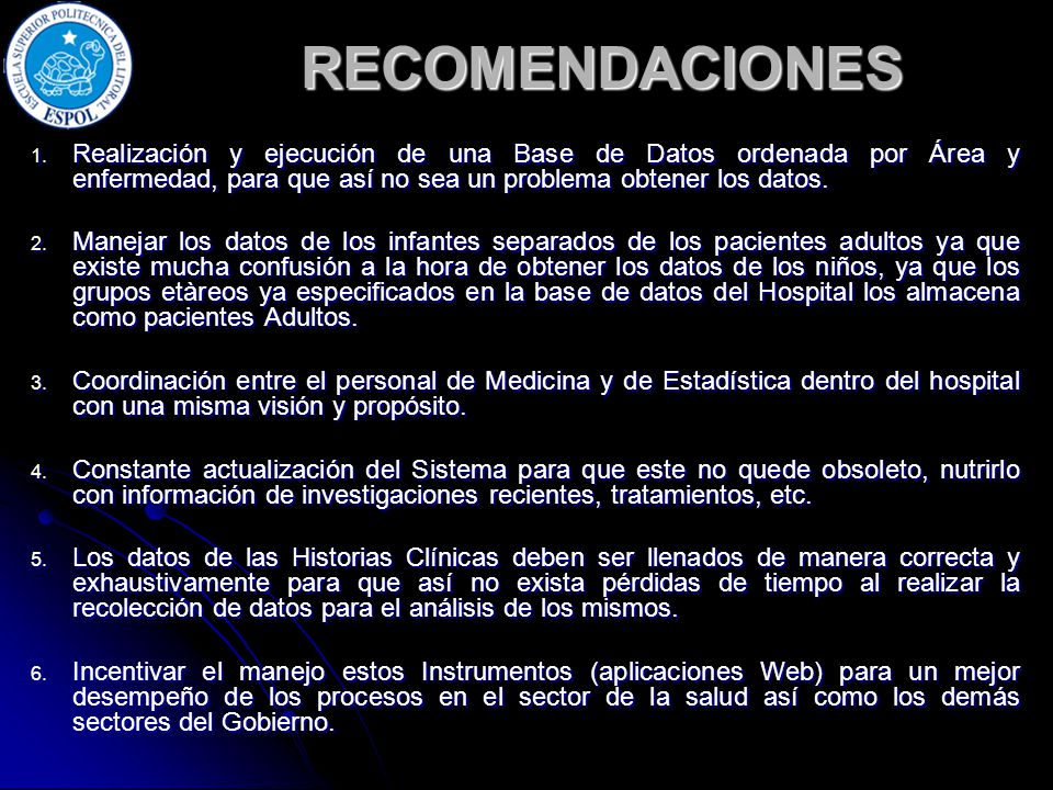 RECOMENDACIONES Realización y ejecución de una Base de Datos ordenada por Área y enfermedad, para que así no sea un problema obtener los datos.