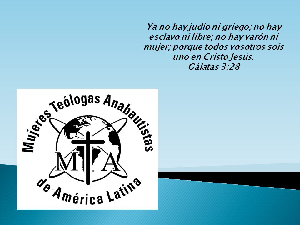 Ya no hay judío ni griego; no hay esclavo ni libre; no hay varón ni mujer; porque todos vosotros sois uno en Cristo Jesús.