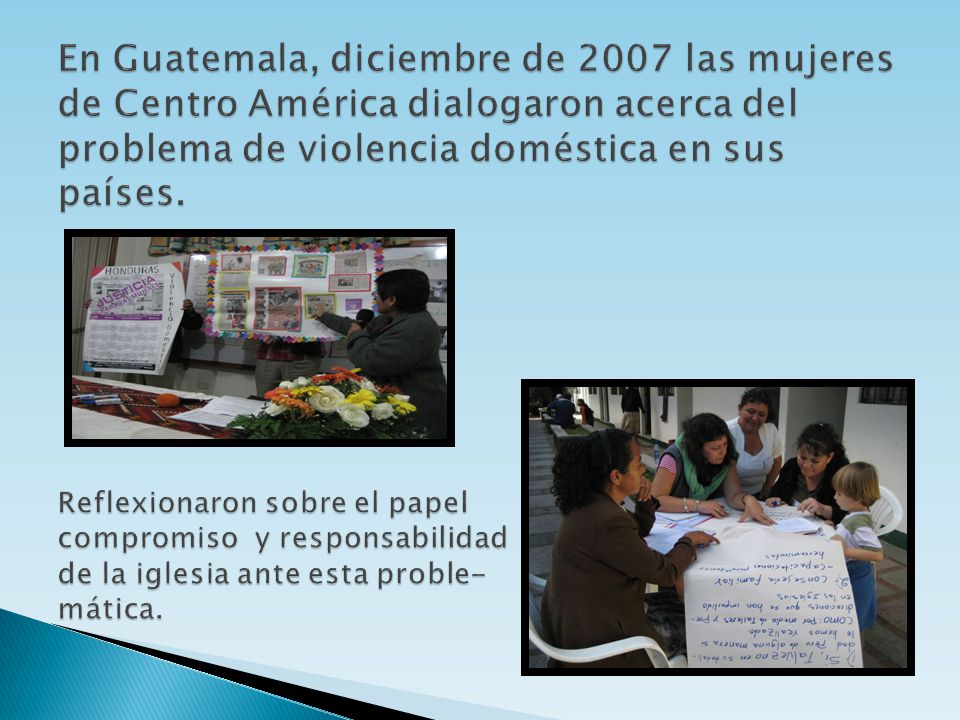 En Guatemala, diciembre de 2007 las mujeres de Centro América dialogaron acerca del problema de violencia doméstica en sus países.